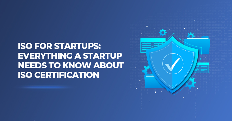 ISO for Startups: Everything a Startup Needs to Know about ISO Certification.