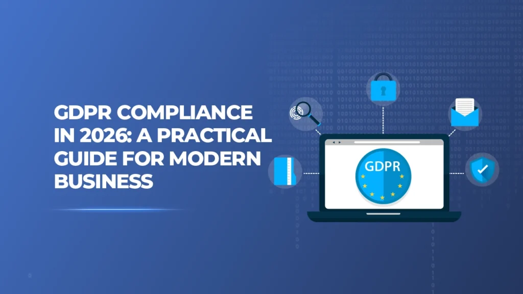 GDPR Compliance in 2026: A Practical Guide for Modern Business
