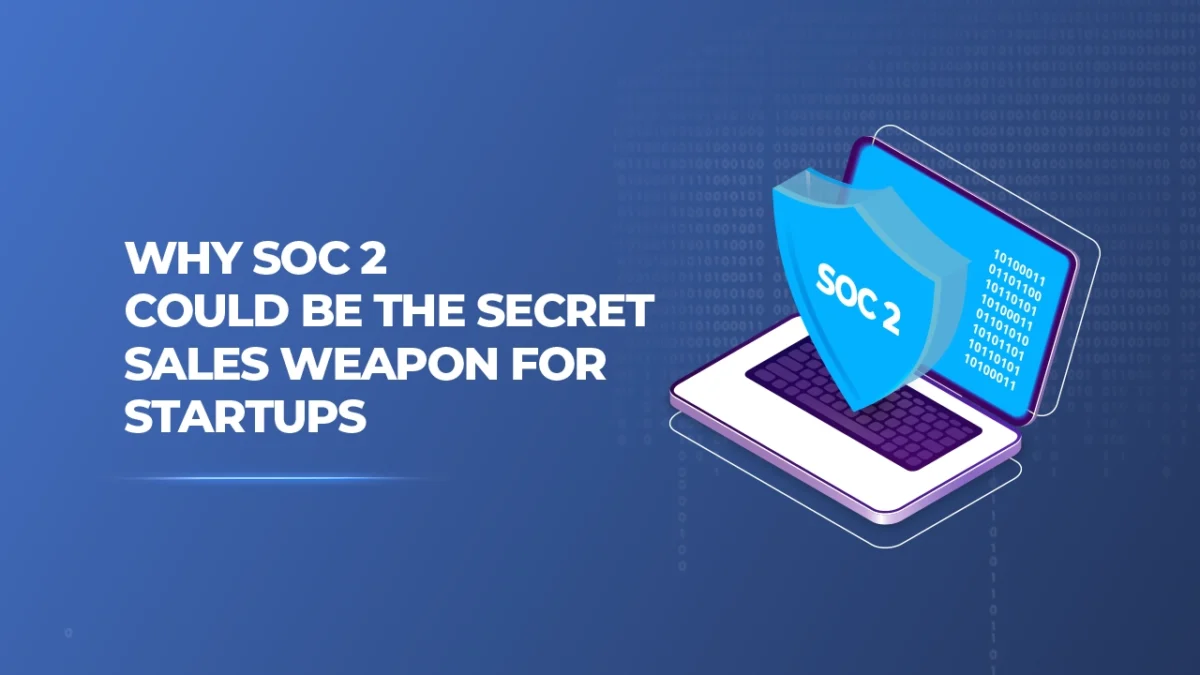 SOC 2 Could Be the Secret Sales Weapon for Startups