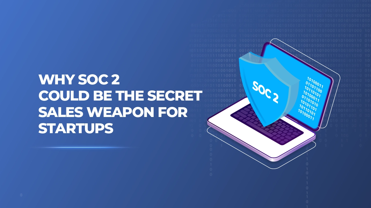SOC 2 Could Be the Secret Sales Weapon for Startups