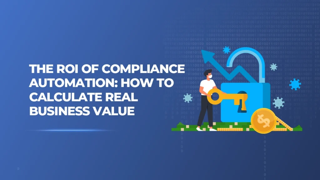 The ROI of Compliance Automation: How to Calculate Real Business Value